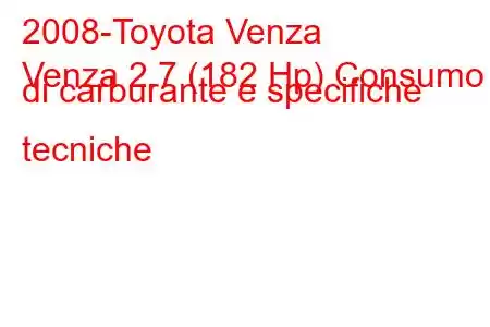 2008-Toyota Venza
Venza 2.7 (182 Hp) Consumo di carburante e specifiche tecniche