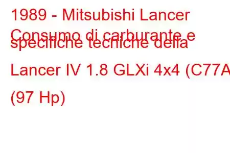 1989 - Mitsubishi Lancer
Consumo di carburante e specifiche tecniche della Lancer IV 1.8 GLXi 4x4 (C77A) (97 Hp)