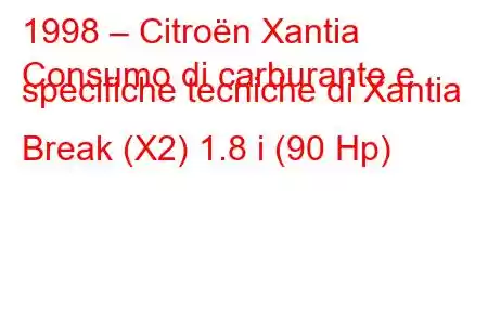 1998 – Citroën Xantia
Consumo di carburante e specifiche tecniche di Xantia Break (X2) 1.8 i (90 Hp)