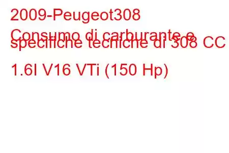 2009-Peugeot308
Consumo di carburante e specifiche tecniche di 308 CC 1.6I V16 VTi (150 Hp)