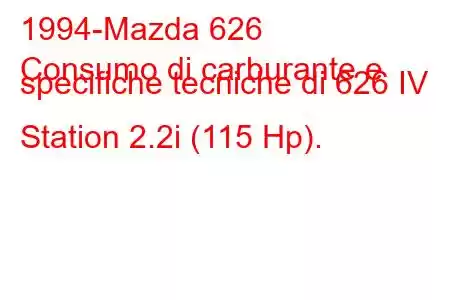 1994-Mazda 626
Consumo di carburante e specifiche tecniche di 626 IV Station 2.2i (115 Hp).