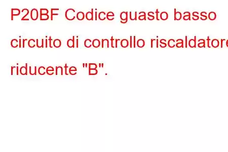 P20BF Codice guasto basso circuito di controllo riscaldatore riducente 