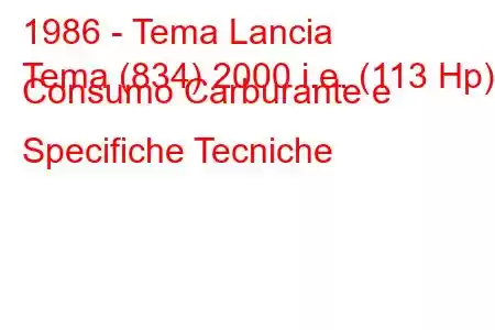 1986 - Tema Lancia
Tema (834) 2000 i.e. (113 Hp) Consumo Carburante e Specifiche Tecniche