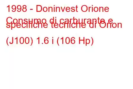 1998 - Doninvest Orione
Consumo di carburante e specifiche tecniche di Orion (J100) 1.6 i (106 Hp)