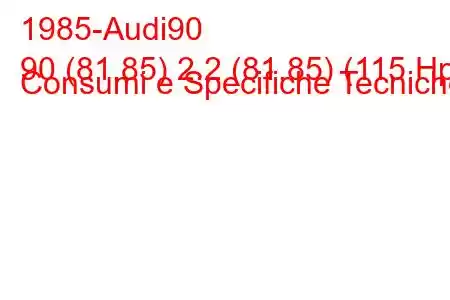 1985-Audi90
90 (81.85) 2.2 (81.85) (115 Hp) Consumi e Specifiche Tecniche