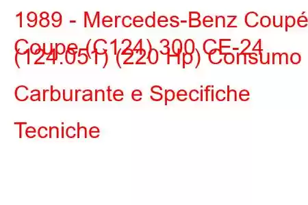 1989 - Mercedes-Benz Coupé
Coupe (C124) 300 CE-24 (124.051) (220 Hp) Consumo Carburante e Specifiche Tecniche