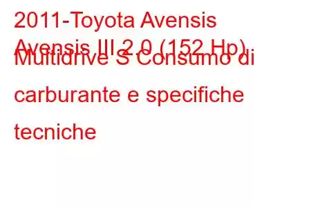 2011-Toyota Avensis
Avensis III 2.0 (152 Hp) Multidrive S Consumo di carburante e specifiche tecniche