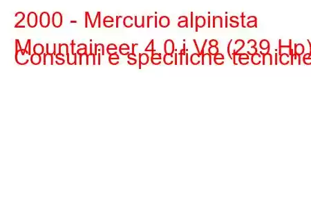 2000 - Mercurio alpinista
Mountaineer 4.0 i V8 (239 Hp) Consumi e specifiche tecniche