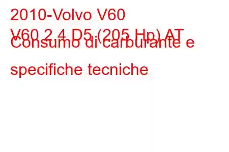 2010-Volvo V60
V60 2.4 D5 (205 Hp) AT Consumo di carburante e specifiche tecniche