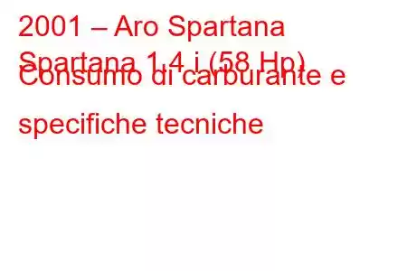 2001 – Aro Spartana
Spartana 1.4 i (58 Hp) Consumo di carburante e specifiche tecniche