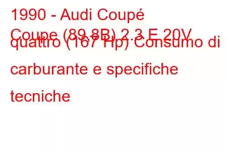 1990 - Audi Coupé
Coupe (89,8B) 2.3 E 20V quattro (167 Hp) Consumo di carburante e specifiche tecniche