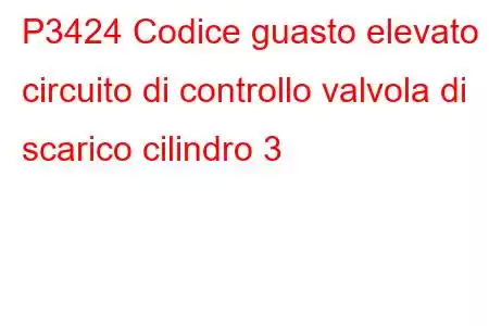 P3424 Codice guasto elevato circuito di controllo valvola di scarico cilindro 3