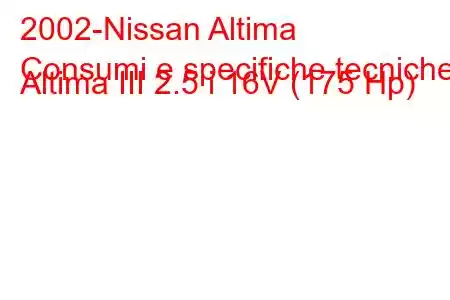 2002-Nissan Altima
Consumi e specifiche tecniche Altima III 2.5 i 16V (175 Hp)