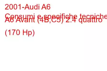 2001-Audi A6
Consumi e specifiche tecniche A6 Avant (4B,C5) 2.4 quattro (170 Hp)