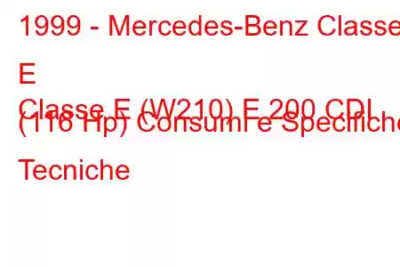 1999 - Mercedes-Benz Classe E
Classe E (W210) E 200 CDI (116 Hp) Consumi e Specifiche Tecniche