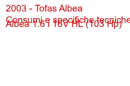 2003 - Tofas Albea
Consumi e specifiche tecniche Albea 1.6 i 16V HL (103 Hp)