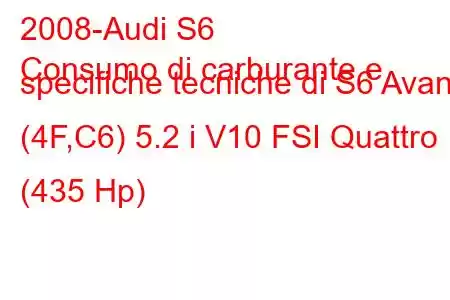 2008-Audi S6
Consumo di carburante e specifiche tecniche di S6 Avant (4F,C6) 5.2 i V10 FSI Quattro (435 Hp)