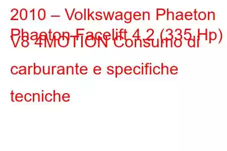 2010 – Volkswagen Phaeton
Phaeton Facelift 4.2 (335 Hp) V8 4MOTION Consumo di carburante e specifiche tecniche