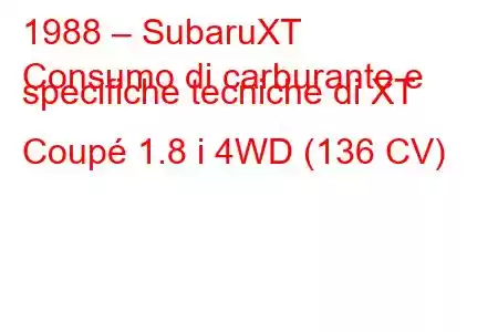 1988 – SubaruXT
Consumo di carburante e specifiche tecniche di XT Coupé 1.8 i 4WD (136 CV)