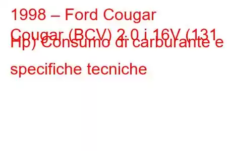 1998 – Ford Cougar
Cougar (BCV) 2.0 i 16V (131 Hp) Consumo di carburante e specifiche tecniche