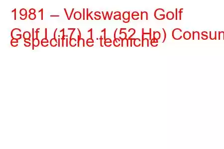 1981 – Volkswagen Golf
Golf I (17) 1.1 (52 Hp) Consumi e specifiche tecniche