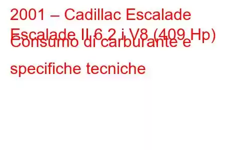 2001 – Cadillac Escalade
Escalade II 6.2 i V8 (409 Hp) Consumo di carburante e specifiche tecniche