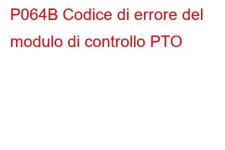 P064B Codice di errore del modulo di controllo PTO