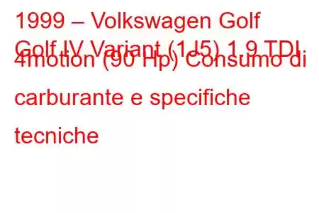 1999 – Volkswagen Golf
Golf IV Variant (1J5) 1.9 TDI 4motion (90 Hp) Consumo di carburante e specifiche tecniche