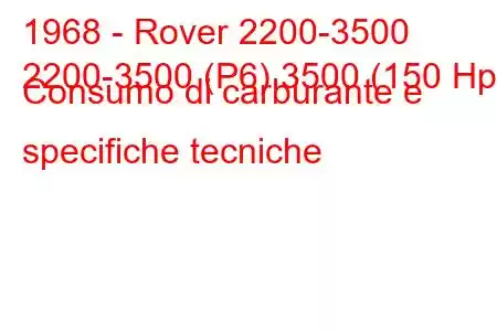 1968 - Rover 2200-3500
2200-3500 (P6) 3500 (150 Hp) Consumo di carburante e specifiche tecniche