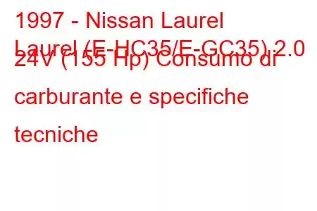 1997 - Nissan Laurel
Laurel (E-HC35/E-GC35) 2.0 24V (155 Hp) Consumo di carburante e specifiche tecniche