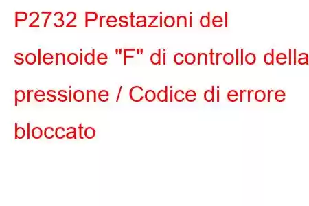 P2732 Prestazioni del solenoide 