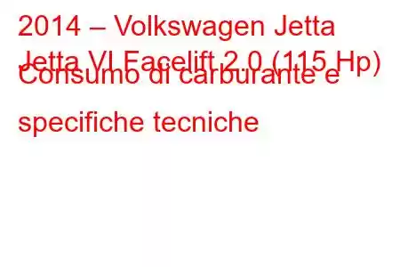 2014 – Volkswagen Jetta
Jetta VI Facelift 2.0 (115 Hp) Consumo di carburante e specifiche tecniche