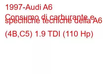 1997-Audi A6
Consumo di carburante e specifiche tecniche della A6 (4B,C5) 1.9 TDI (110 Hp)