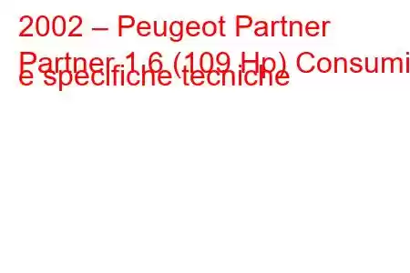 2002 – Peugeot Partner
Partner 1.6 (109 Hp) Consumi e specifiche tecniche