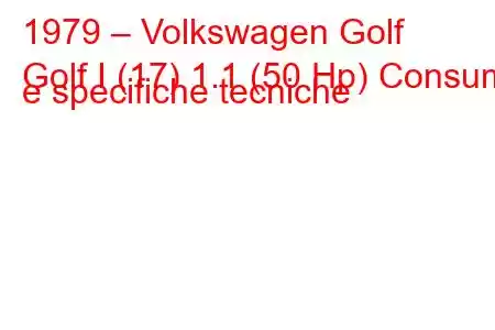 1979 – Volkswagen Golf
Golf I (17) 1.1 (50 Hp) Consumi e specifiche tecniche