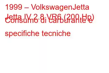 1999 – VolkswagenJetta
Jetta IV 2.8 VR6 (200 Hp) Consumo di carburante e specifiche tecniche