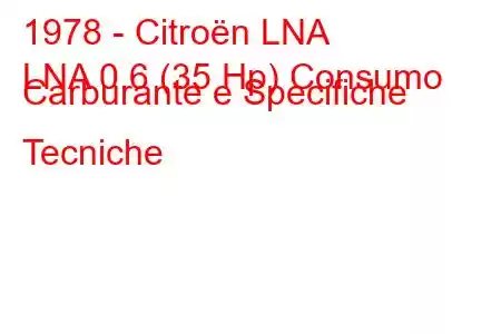 1978 - Citroën LNA
LNA 0.6 (35 Hp) Consumo Carburante e Specifiche Tecniche