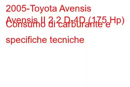 2005-Toyota Avensis
Avensis II 2.2 D-4D (175 Hp) Consumo di carburante e specifiche tecniche