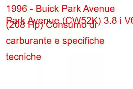 1996 - Buick Park Avenue
Park Avenue (CW52K) 3.8 i V6 (208 Hp) Consumo di carburante e specifiche tecniche