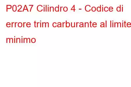 P02A7 Cilindro 4 - Codice di errore trim carburante al limite minimo