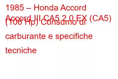 1985 – Honda Accord
Accord III CA5 2.0 EX (CA5) (106 Hp) Consumo di carburante e specifiche tecniche