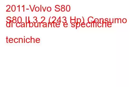 2011-Volvo S80
S80 II 3.2 (243 Hp) Consumo di carburante e specifiche tecniche