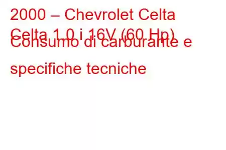 2000 – Chevrolet Celta
Celta 1.0 i 16V (60 Hp) Consumo di carburante e specifiche tecniche