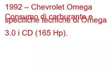 1992 – Chevrolet Omega
Consumo di carburante e specifiche tecniche di Omega 3.0 i CD (165 Hp).