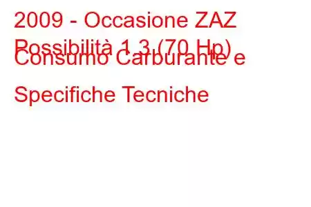 2009 - Occasione ZAZ
Possibilità 1.3 (70 Hp) Consumo Carburante e Specifiche Tecniche