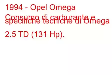 1994 - Opel Omega
Consumo di carburante e specifiche tecniche di Omega B 2.5 TD (131 Hp).