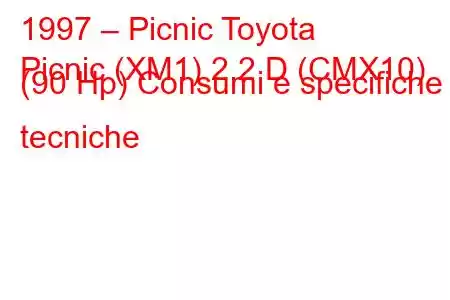 1997 – Picnic Toyota
Picnic (XM1) 2.2 D (CMX10) (90 Hp) Consumi e specifiche tecniche