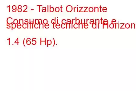 1982 - Talbot Orizzonte
Consumo di carburante e specifiche tecniche di Horizon 1.4 (65 Hp).