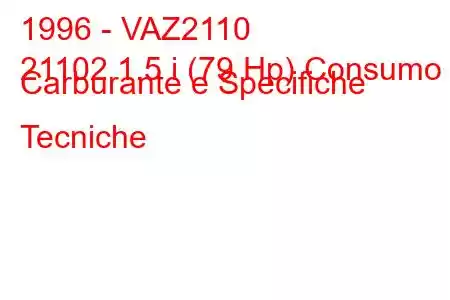 1996 - VAZ2110
21102 1.5 i (79 Hp) Consumo Carburante e Specifiche Tecniche