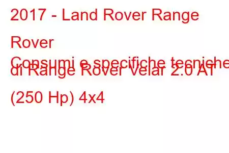 2017 - Land Rover Range Rover
Consumi e specifiche tecniche di Range Rover Velar 2.0 AT (250 Hp) 4x4